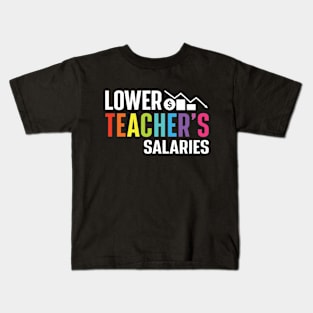 Lower Teacher's Salaries Kids T-Shirt